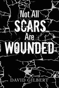 Cover image for Not All Scars Are Wounded