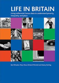 Cover image for Life in Britain: Using Millennial Census data to understand poverty, inequality and place