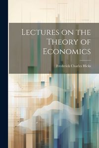 Cover image for Lectures on the Theory of Economics