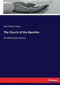 Cover image for The Church of the Apostles: An Historical Inquiry