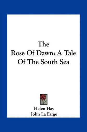 The Rose of Dawn: A Tale of the South Sea