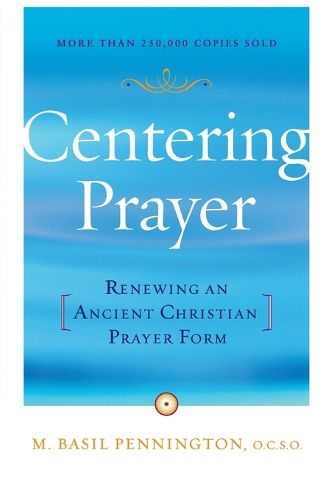 Centring Prayer: Renewing an Ancient Christian Prayer Form