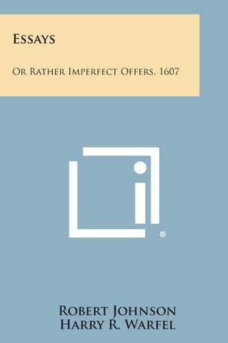 Cover image for Essays: Or Rather Imperfect Offers, 1607