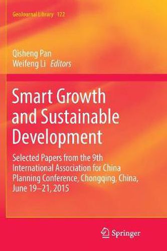 Smart Growth and Sustainable Development: Selected Papers from the 9th International Association for China Planning Conference, Chongqing, China, June 19 - 21, 2015