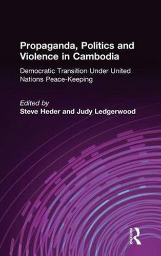Cover image for Propaganda, Politics and Violence in Cambodia: Democratic Transition Under United Nations Peace-Keeping: Democratic Transition Under United Nations Peace-Keeping