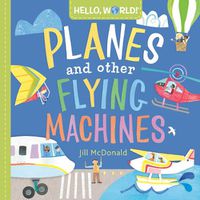 Cover image for Hello, World! Planes and Other Flying Machines