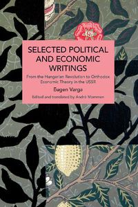 Cover image for Selected Political and Economic Writings of Eugen Varga: From the Hungarian Revolution to Orthodox Economic Theory in The USSR