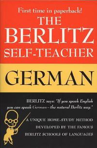 Cover image for The Berlitz Self-Teacher - German: A Unique Home-Study Method Developed by the Famous Berlitz Schools of Language