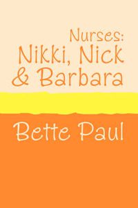 Cover image for Nurses: Nikki, Barbara and Nick