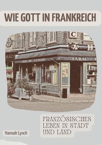 Cover image for Wie Gott in Frankreich: Franzoesisches Leben in Stadt und Land
