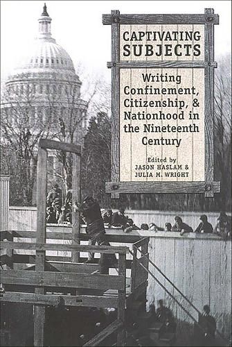 Cover image for Captivating Subjects: Writing Confinement, Citizenship, and Nationhood in the Nineteenth Century