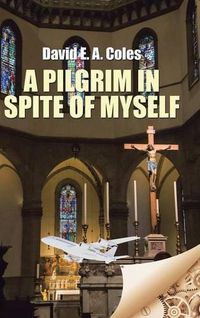 Cover image for A Pilgrim in Spite of Myself