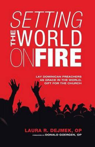 Cover image for Setting the World on Fire: Lay Dominican Preachers as Grace in the World, Gift for the Church