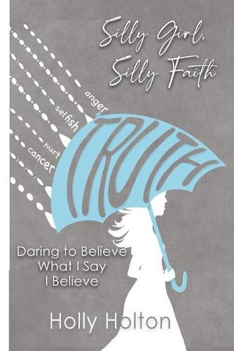 Cover image for Silly Girl, Silly Faith: Daring to Believe What I Say I Believe