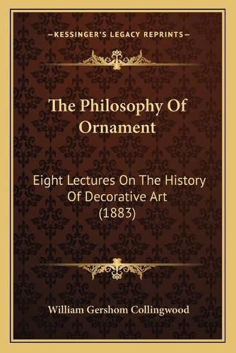 The Philosophy of Ornament: Eight Lectures on the History of Decorative Art (1883)