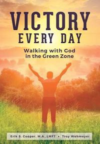 Cover image for Victory Every Day: Walking with God in the Green Zone