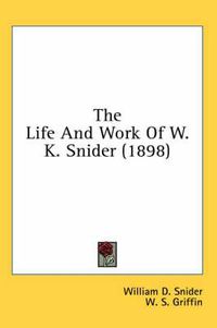 Cover image for The Life and Work of W. K. Snider (1898)