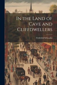 Cover image for In the Land of Cave and Cliffdwellers