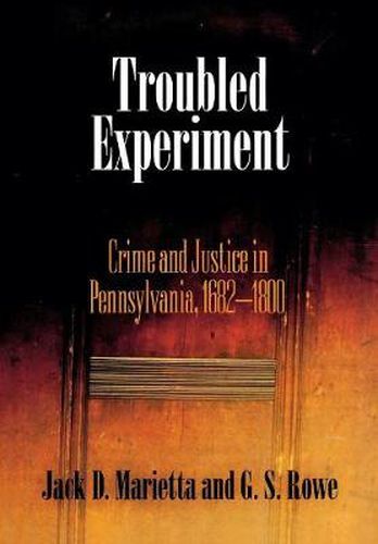 Cover image for Troubled Experiment: Crime and Justice in Pennsylvania, 1682-18