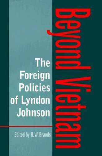 The Foreign Policies of Lyndon Johnson: Beyond Vietnam