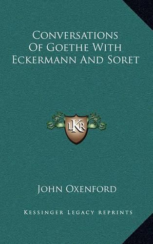 Conversations of Goethe with Eckermann and Soret