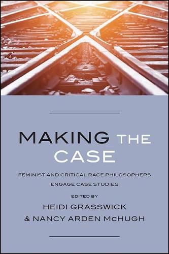 Cover image for Making the Case: Feminist and Critical Race Philosophers Engage Case Studies