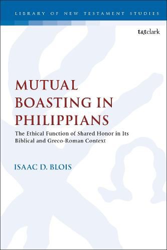 Cover image for Mutual Boasting in Philippians: The Ethical Function of Shared Honor in its Biblical and Greco-Roman Context