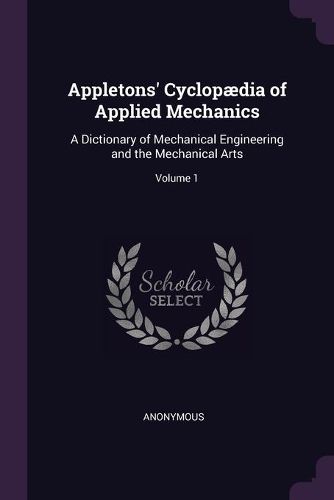 Cover image for Appletons' Cyclopaedia of Applied Mechanics