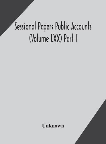 Cover image for Sessional Papers Public Accounts (Volume LXX) Part I.; Second Session of the Twentieth Legislature of the Province of Ontario