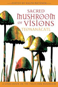 Cover image for Sacred Mushroom of Visions: A Sourcebook on the Psilocybin Mushroom