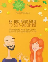 Cover image for An Illustrated Guide to Self-Discipline: 50 Habits to More Self-Control, Success, and Satisfaction in Life