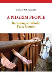 Cover image for A Pilgrim People: Becoming a Catholic Peace Church