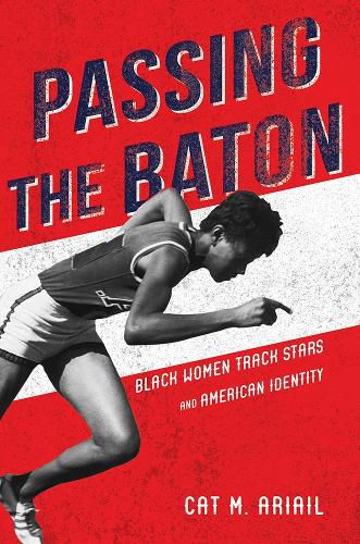 Cover image for Passing the Baton: Black Women Track Stars and American Identity