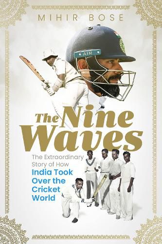 The Nine Waves: The Extraordinary Story of How India Took Over the Cricket World