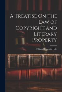 Cover image for A Treatise On the Law of Copyright and Literary Property