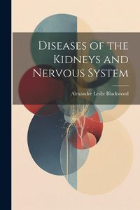 Cover image for Diseases of the Kidneys and Nervous System