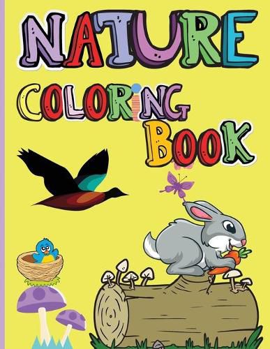 Nature Coloring Book: Amazing Animals, Birds, Plants and Wildlife for boys and girls The Beauties of Nature - Coloring Flowers, Birds, Butterflies