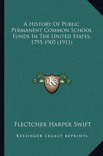 Cover image for A History of Public Permanent Common School Funds in the United States, 1795-1905 (1911)