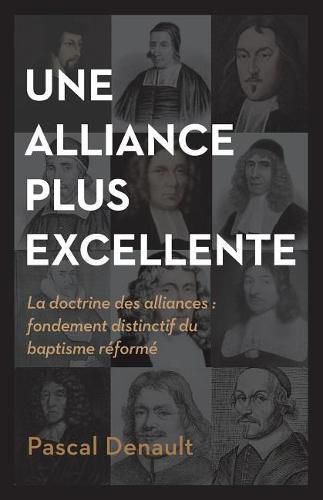 Cover image for Une Alliance Plus Excellente (the Distinctiveness of Baptist Covenant Theology): La Doctrine Des Alliances: Fondement Distinctif Du Baptisme R
