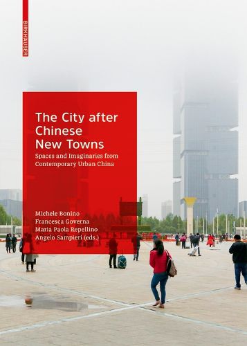 Cover image for The City after Chinese New Towns: Spaces and Imaginaries from Contemporary Urban China