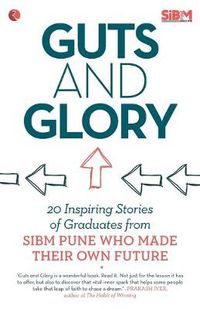 Cover image for Guts and Glory: 20 Inspiring Stories of Graduates from SIBM Pune Who Made Their Own Future