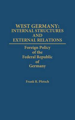 Cover image for West Germany: Internal Structures and External Relations: Foreign Policy of the Federal Republic of Germany