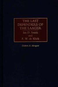 Cover image for The Last Defenders of the Laager: Ian D. Smith and F. W. de Klerk