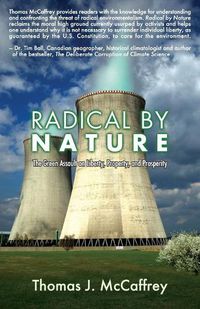 Cover image for Radical by Nature: The Green Assault on Liberty, Property, and Prosperity