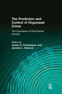 Cover image for The Prediction and Control of Organized Crime: The Experience of Post-Soviet Ukraine