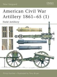 Cover image for American Civil War Artillery 1861-65 (1): Field Artillery