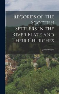 Cover image for Records of the Scottish Settlers in the River Plate and Their Churches