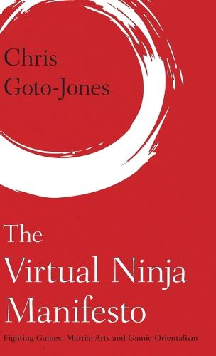 Cover image for The Virtual Ninja Manifesto: Fighting Games, Martial Arts and Gamic Orientalism