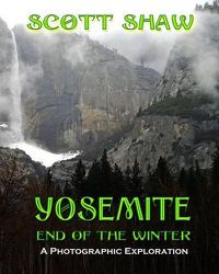 Cover image for Yosemite End of the Winter: A Photographic Exploration