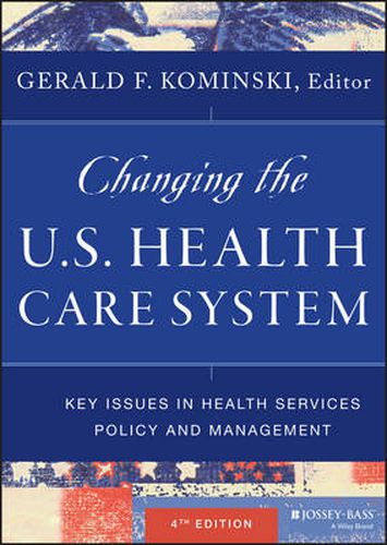 Cover image for Changing the U.S. Health Care System - Key Issues in Health Services Policy and Management, Fourth Edition
